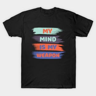 My mind is my weapon T-Shirt